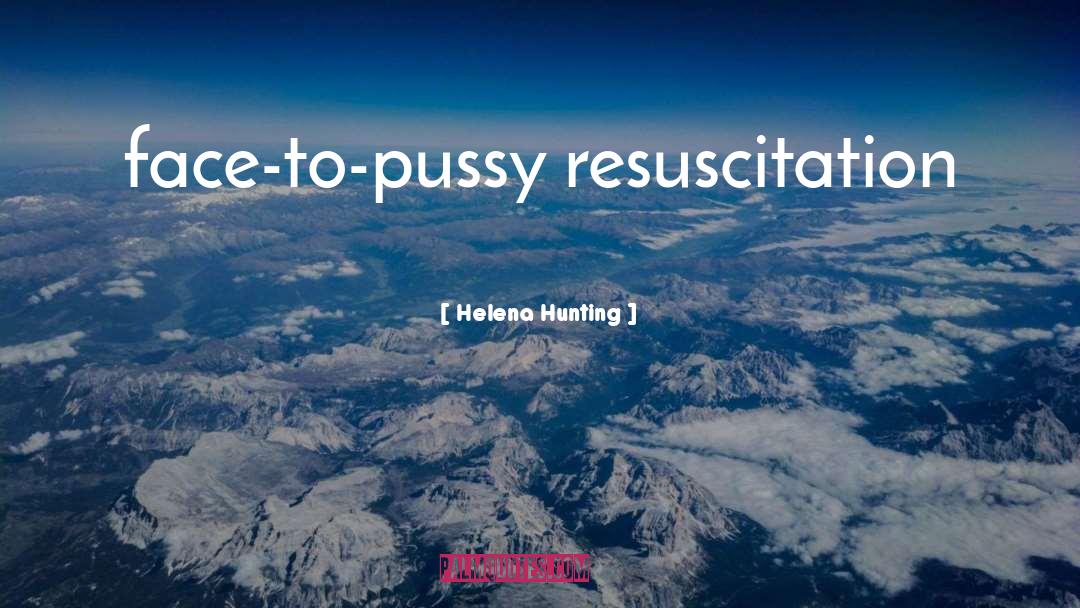 Helena Hunting Quotes: face-to-pussy resuscitation