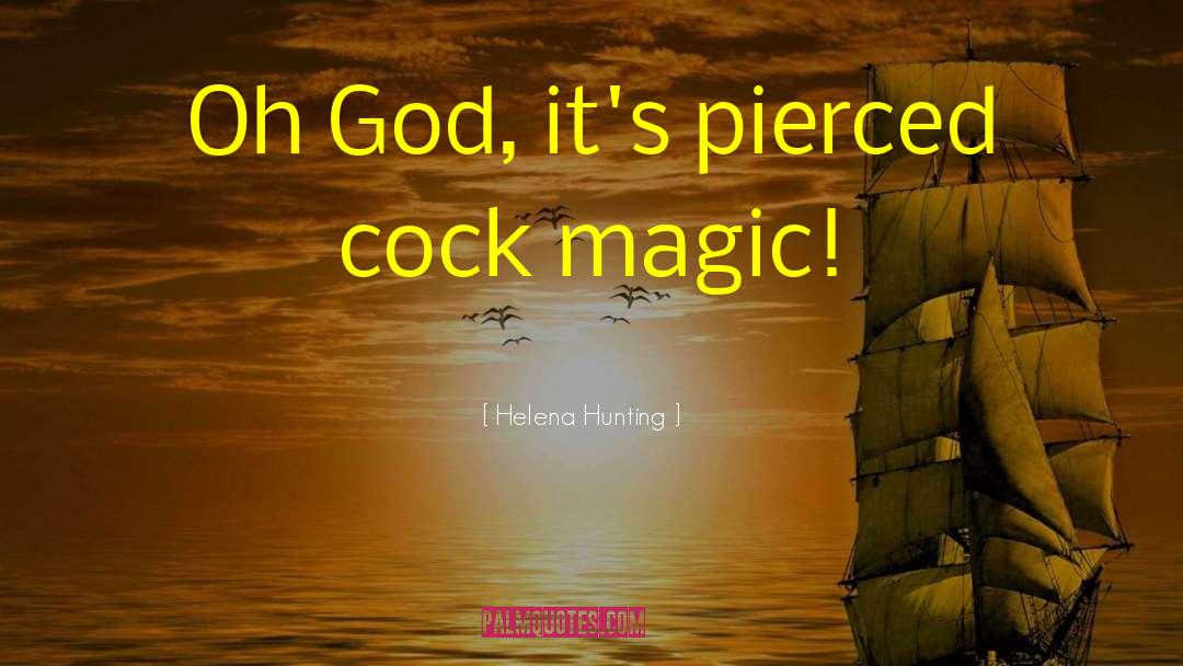 Helena Hunting Quotes: Oh God, it's pierced cock