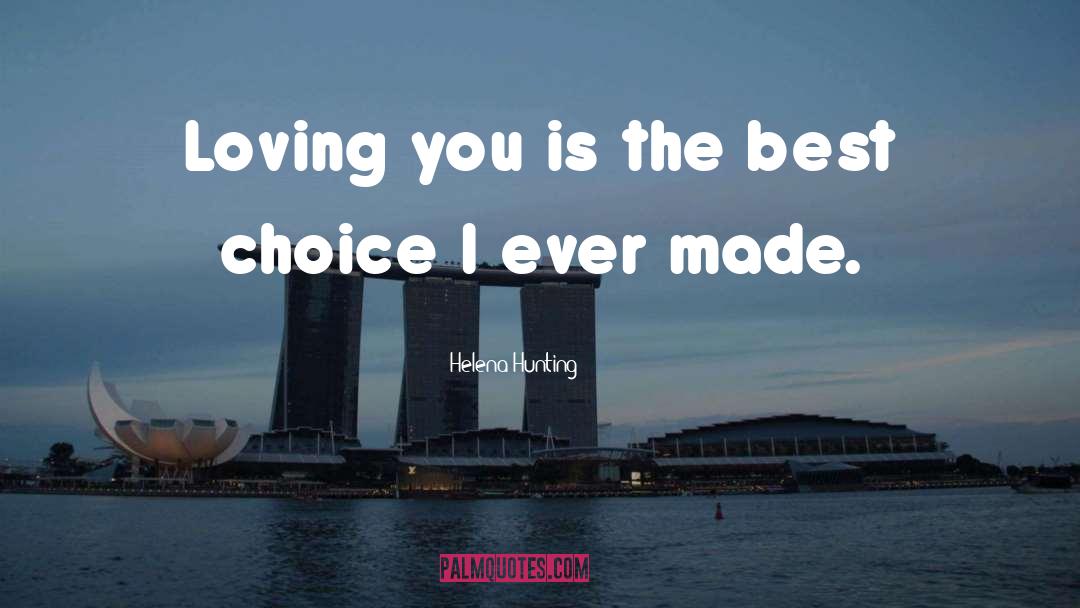 Helena Hunting Quotes: Loving you is the best