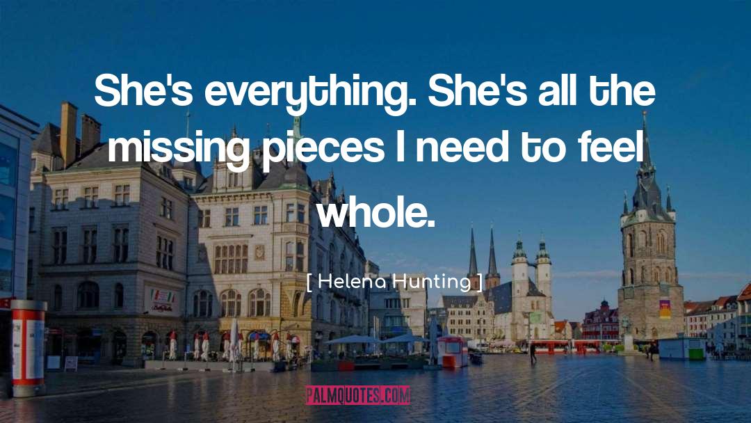 Helena Hunting Quotes: She's everything. She's all the
