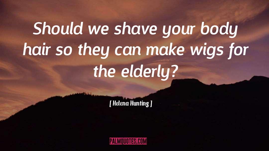 Helena Hunting Quotes: Should we shave your body