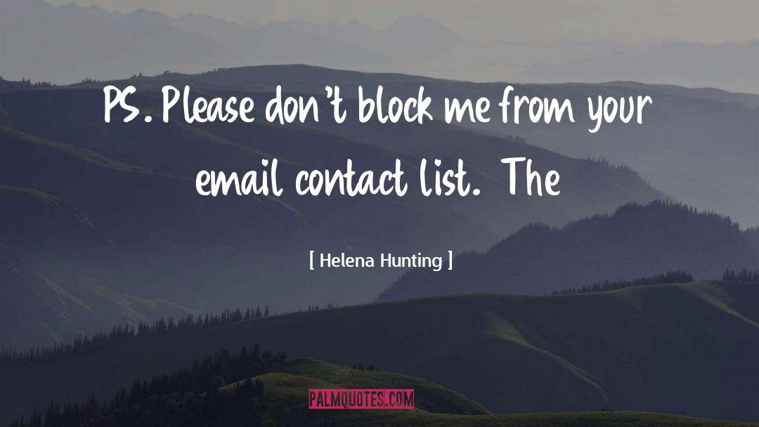 Helena Hunting Quotes: PS. Please don't block me