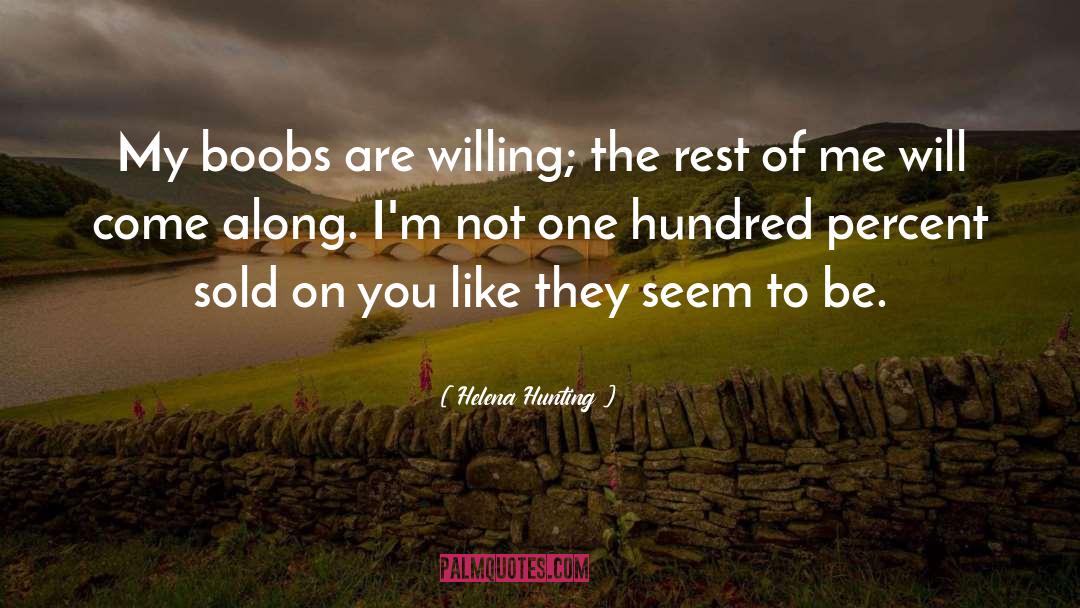 Helena Hunting Quotes: My boobs are willing; the