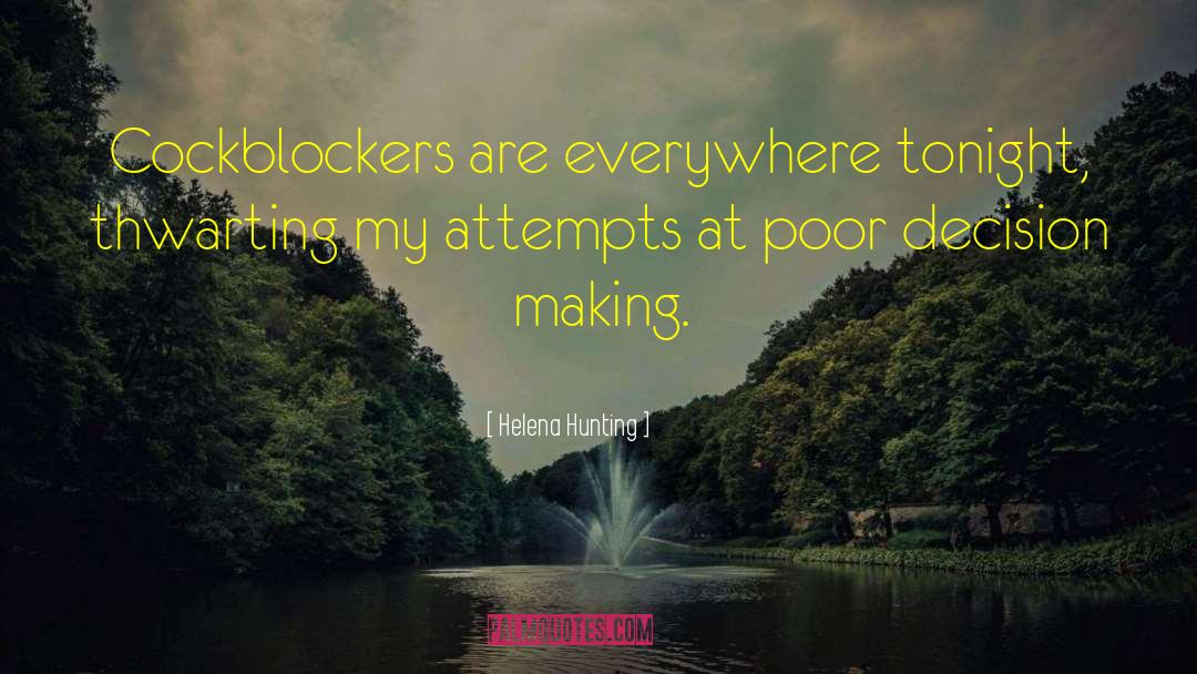 Helena Hunting Quotes: Cockblockers are everywhere tonight, thwarting