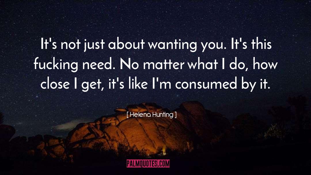 Helena Hunting Quotes: It's not just about wanting