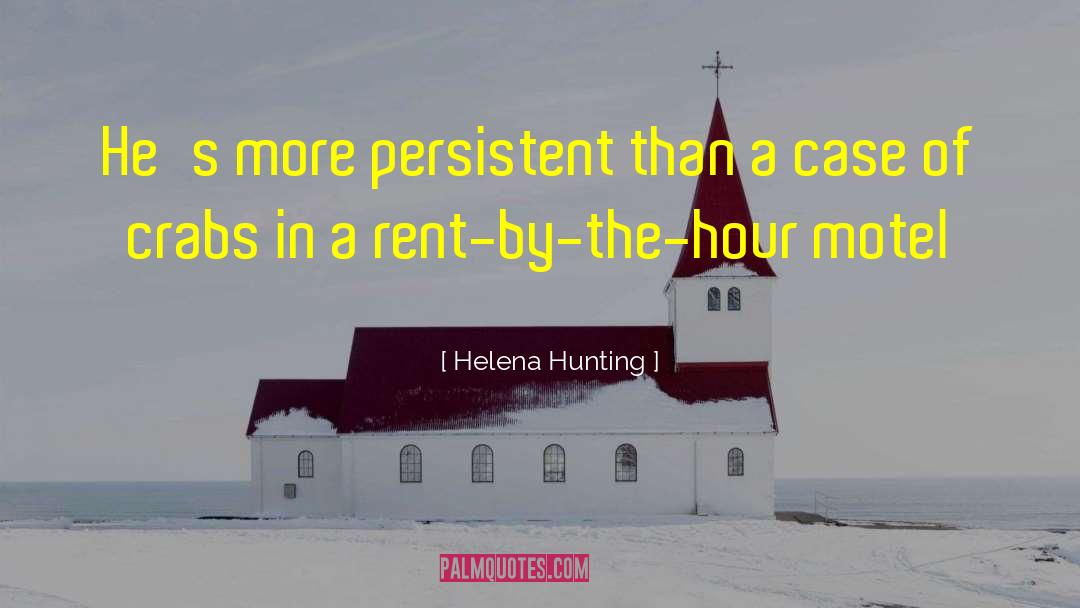 Helena Hunting Quotes: He's more persistent than a