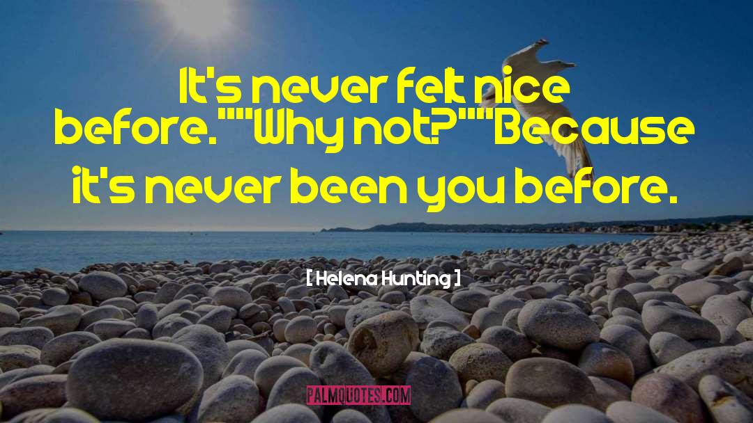 Helena Hunting Quotes: It's never felt nice before.