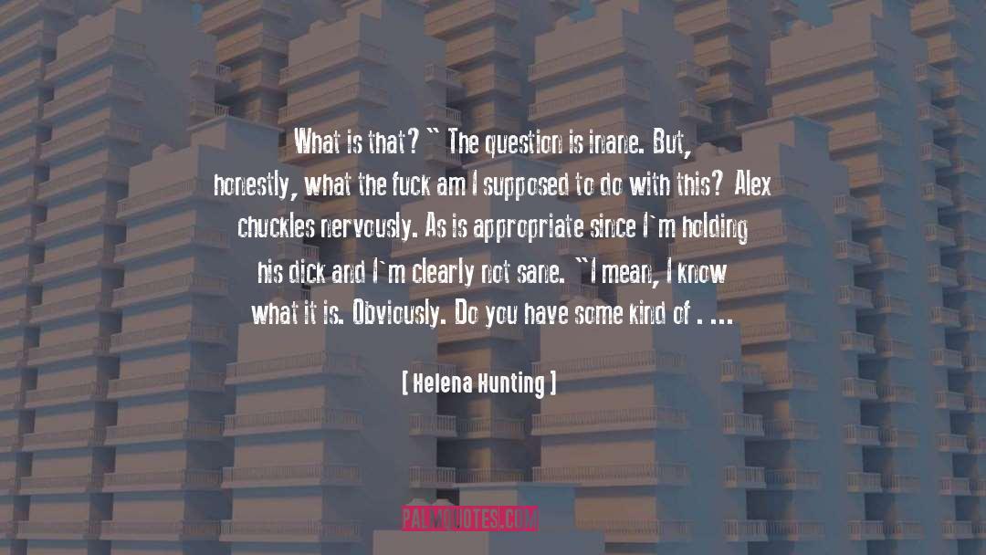 Helena Hunting Quotes: What is that?