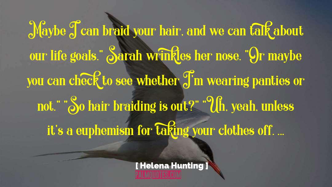 Helena Hunting Quotes: Maybe I can braid your