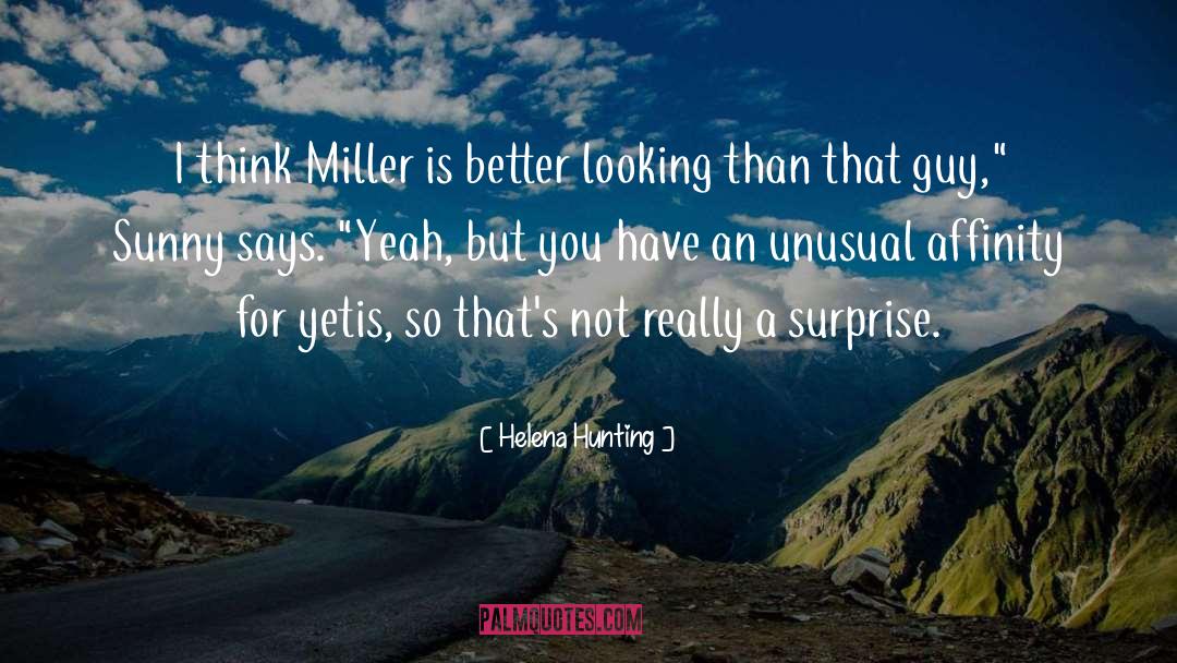 Helena Hunting Quotes: I think Miller is better