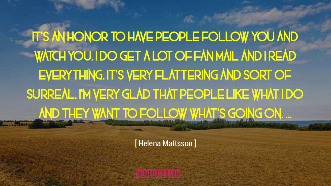 Helena Mattsson Quotes: It's an honor to have
