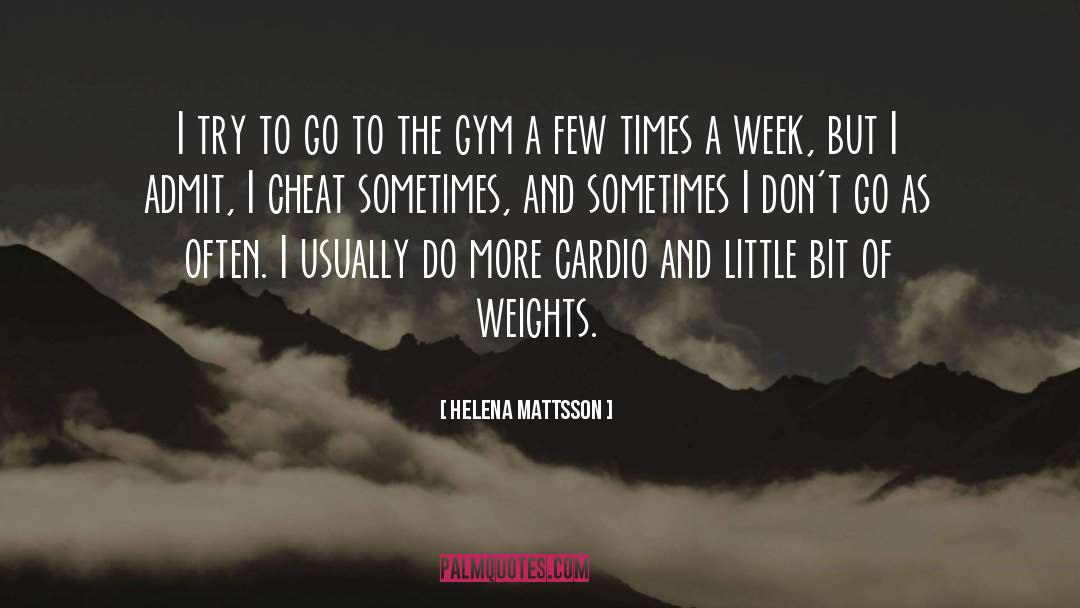 Helena Mattsson Quotes: I try to go to