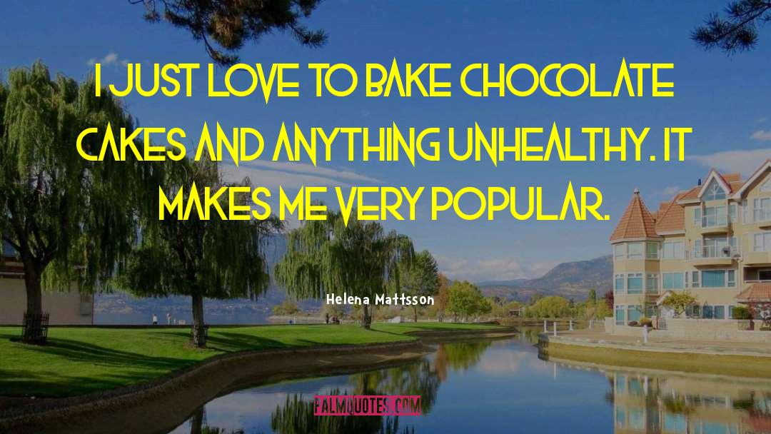 Helena Mattsson Quotes: I just love to bake