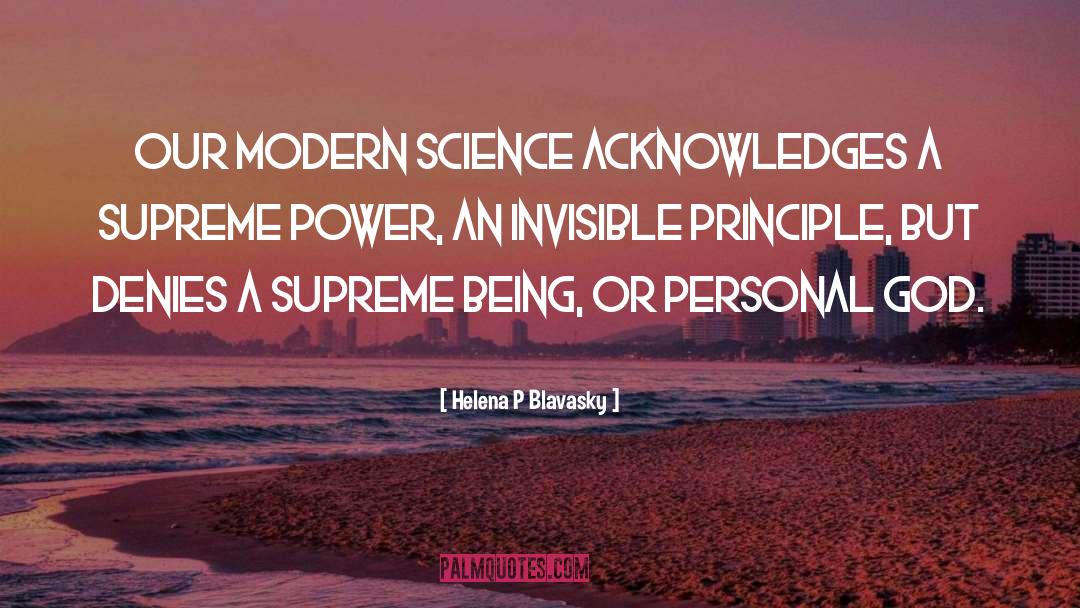 Helena P Blavasky Quotes: Our modern science acknowledges a