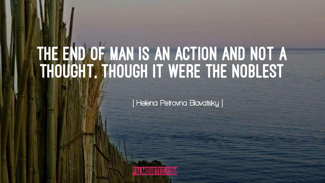 Helena Petrovna Blavatsky Quotes: The end of man is