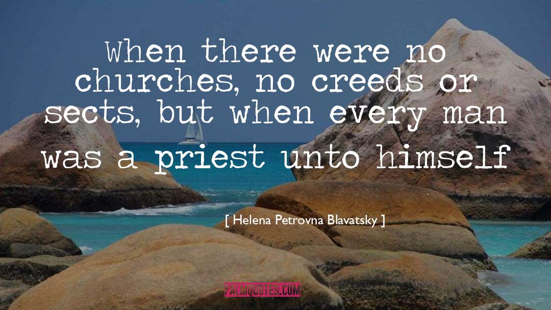 Helena Petrovna Blavatsky Quotes: When there were no churches,