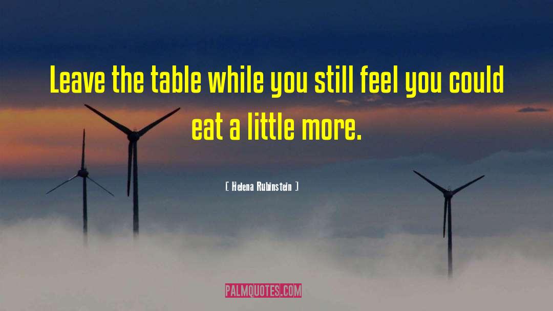 Helena Rubinstein Quotes: Leave the table while you