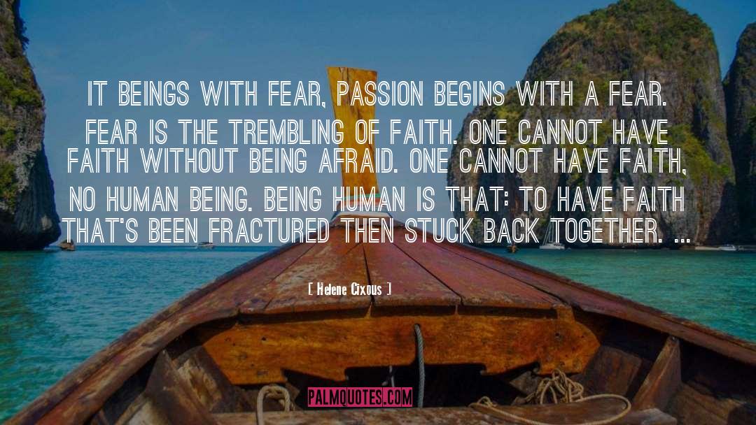 Helene Cixous Quotes: It beings with fear, passion