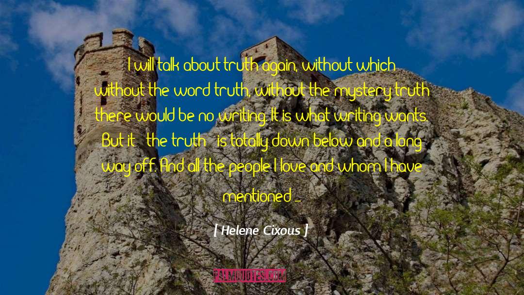 Helene Cixous Quotes: I will talk about truth