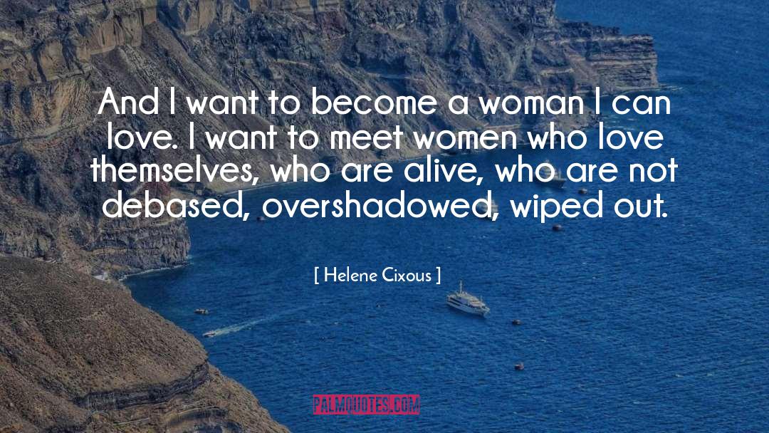 Helene Cixous Quotes: And I want to become