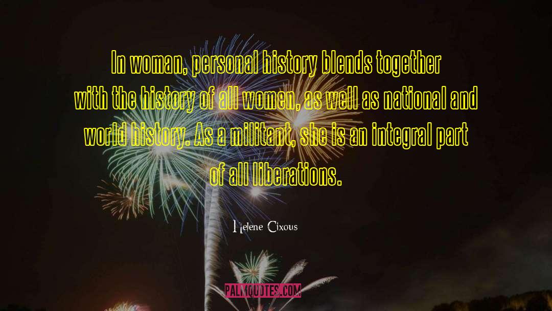 Helene Cixous Quotes: In woman, personal history blends