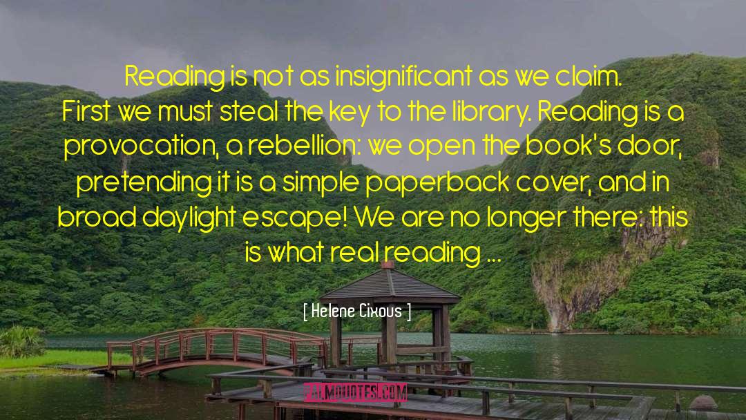 Helene Cixous Quotes: Reading is not as insignificant