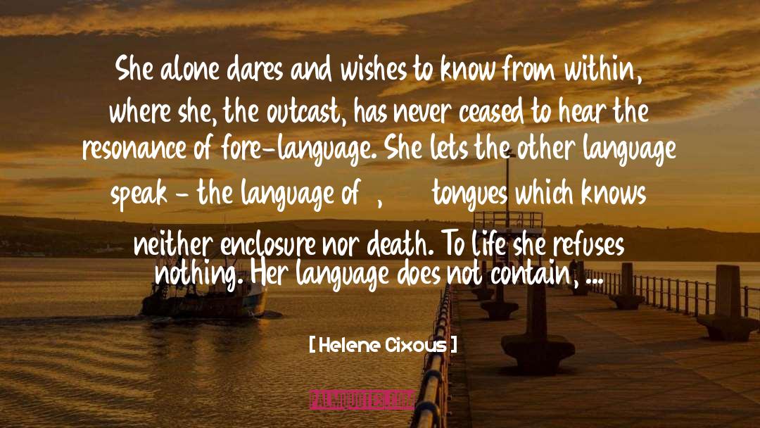 Helene Cixous Quotes: She alone dares and wishes