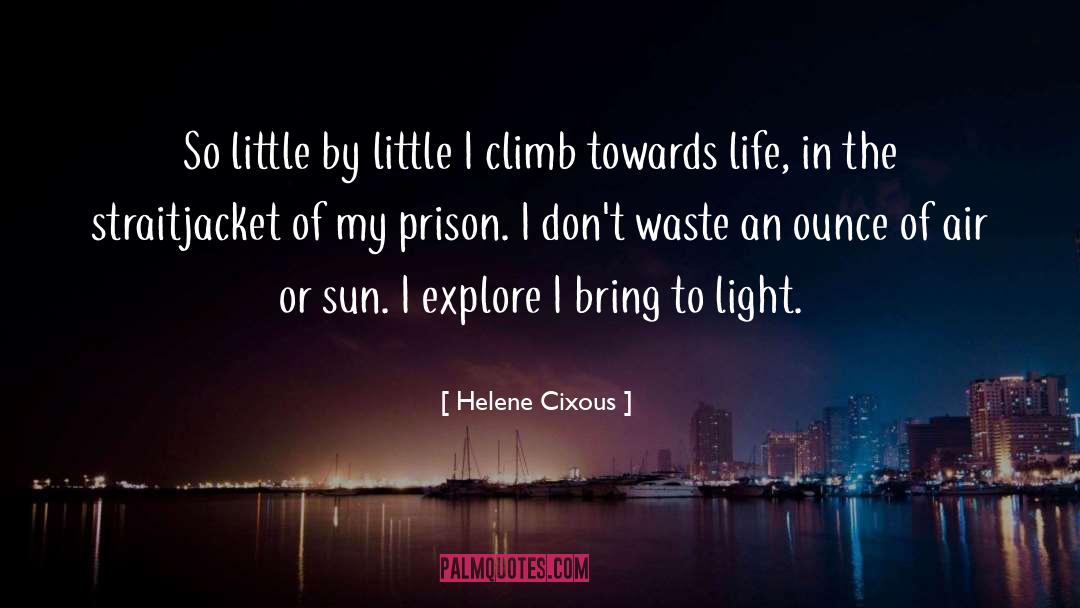 Helene Cixous Quotes: So little by little I
