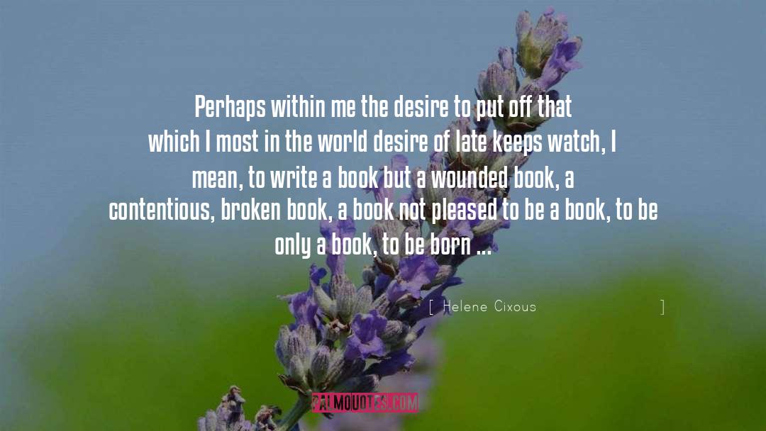 Helene Cixous Quotes: Perhaps within me the desire