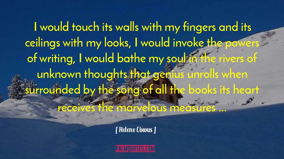 Helene Cixous Quotes: I would touch its walls