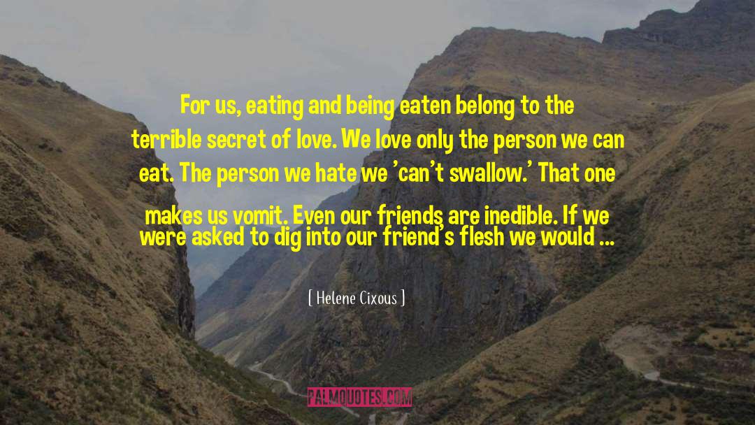Helene Cixous Quotes: For us, eating and being