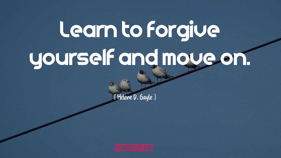 Helene D. Gayle Quotes: Learn to forgive yourself and