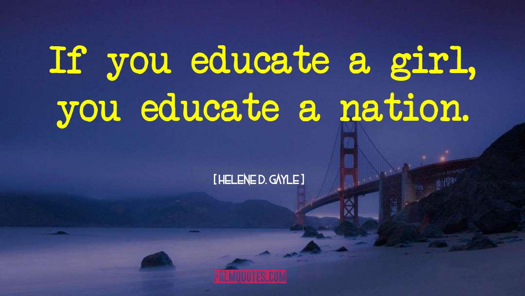 Helene D. Gayle Quotes: If you educate a girl,