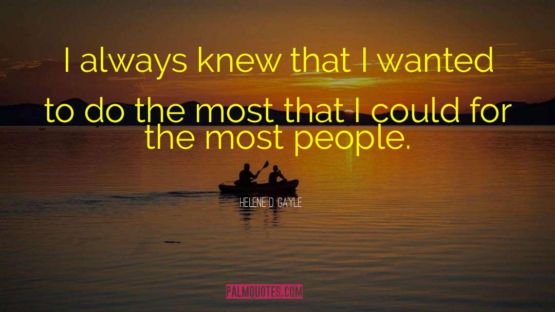 Helene D. Gayle Quotes: I always knew that I