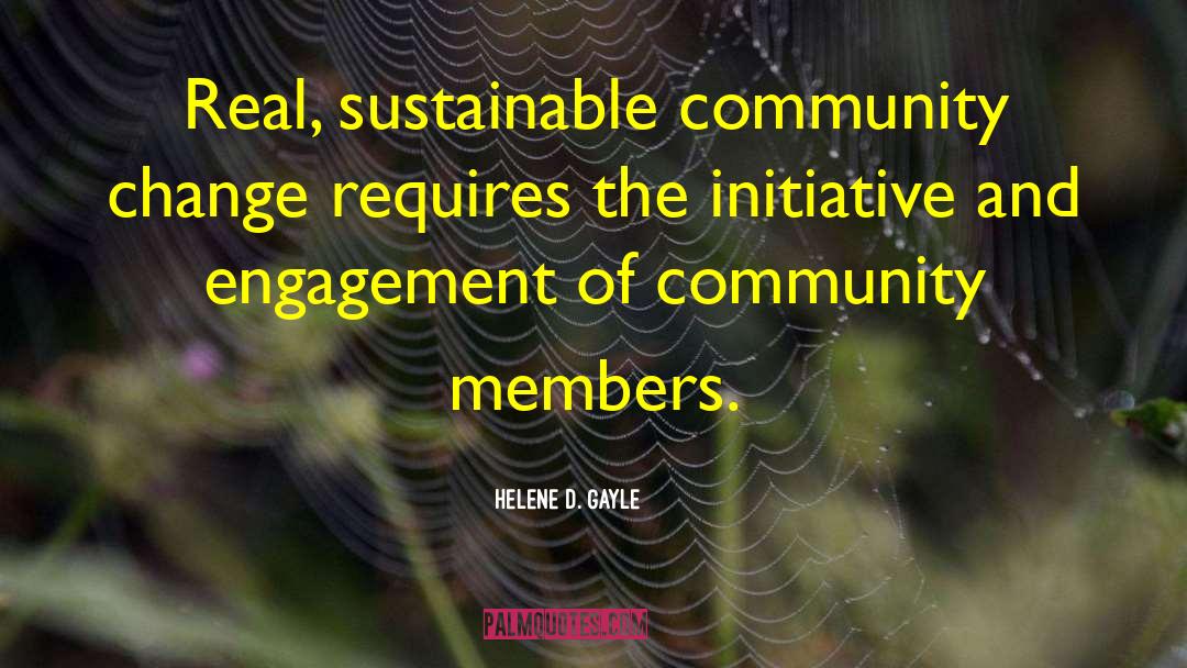 Helene D. Gayle Quotes: Real, sustainable community change requires