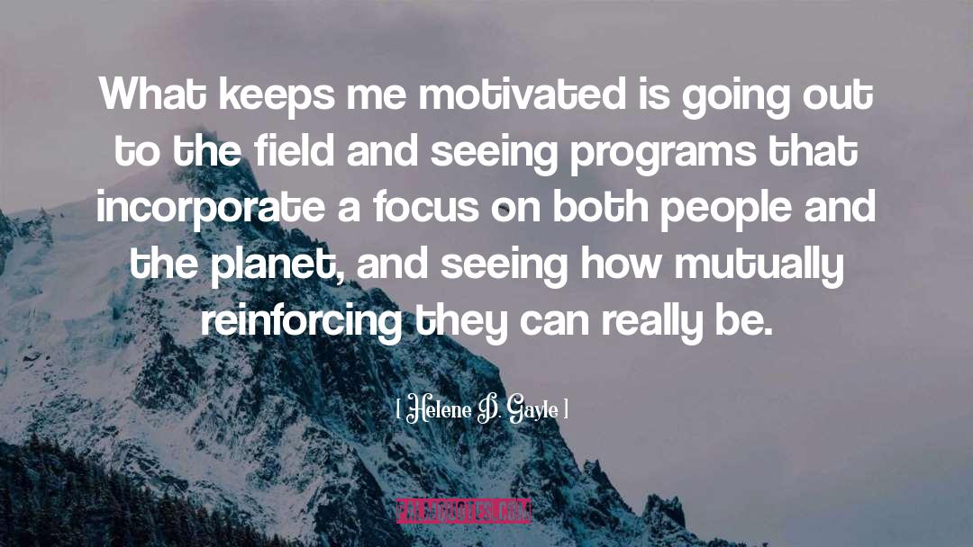Helene D. Gayle Quotes: What keeps me motivated is