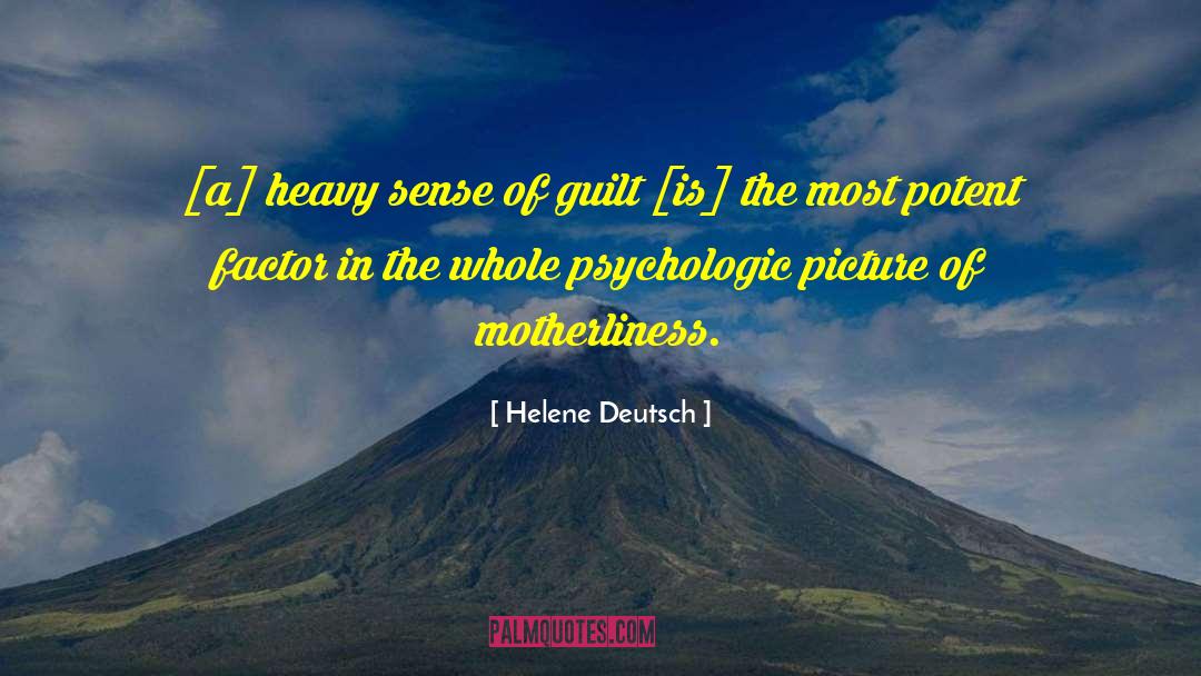 Helene Deutsch Quotes: [a] heavy sense of guilt