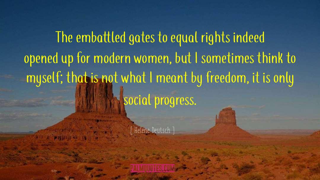 Helene Deutsch Quotes: The embattled gates to equal