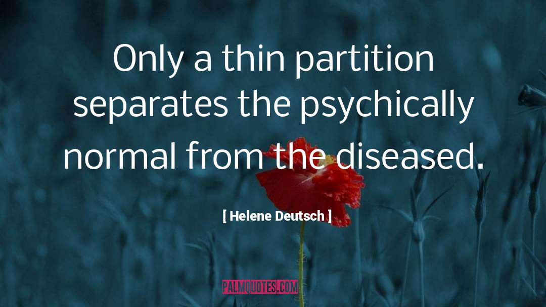 Helene Deutsch Quotes: Only a thin partition separates