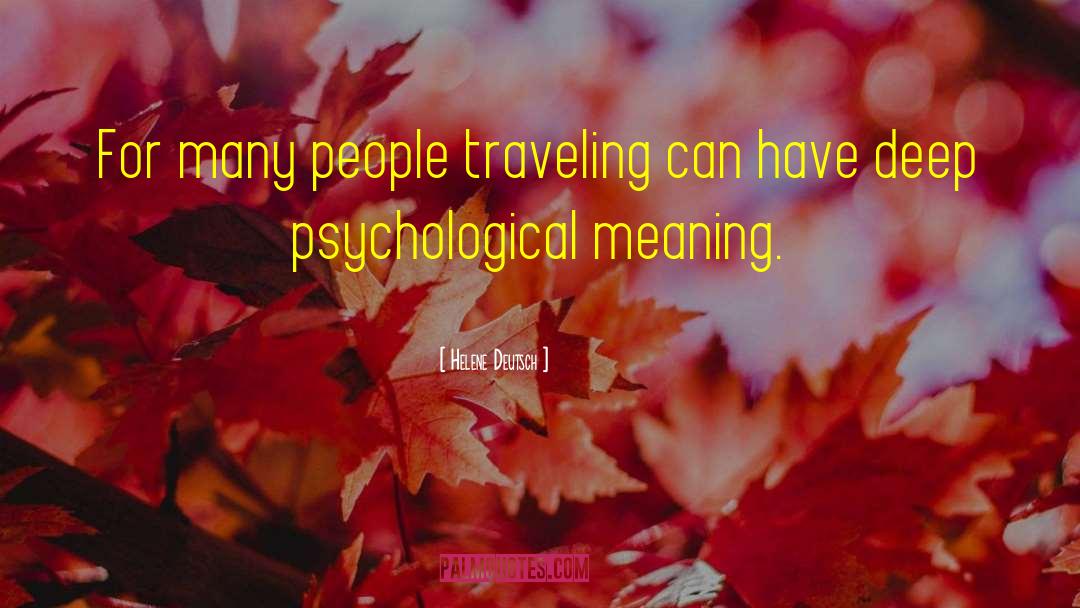 Helene Deutsch Quotes: For many people traveling can