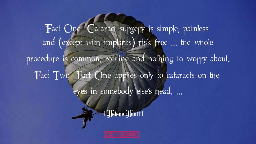 Helene Hanff Quotes: Fact One: Cataract surgery is