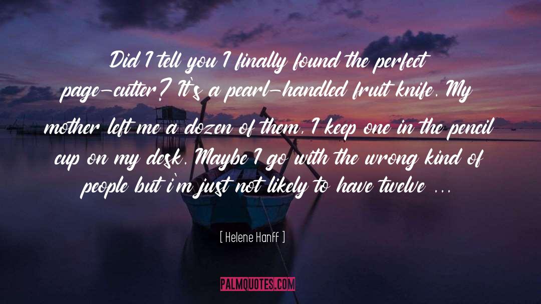 Helene Hanff Quotes: Did I tell you I