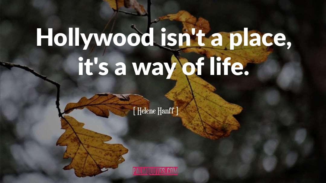 Helene Hanff Quotes: Hollywood isn't a place, it's