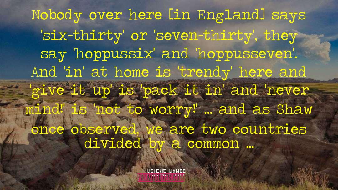 Helene Hanff Quotes: Nobody over here [in England]