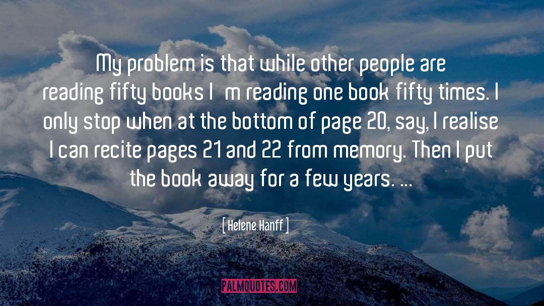 Helene Hanff Quotes: My problem is that while