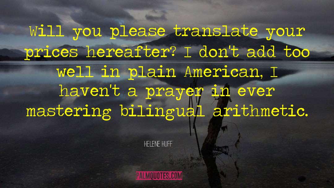 Helene Huff Quotes: Will you please translate your