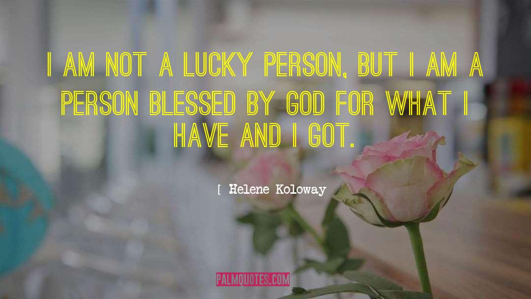 Helene Koloway Quotes: I am not a lucky