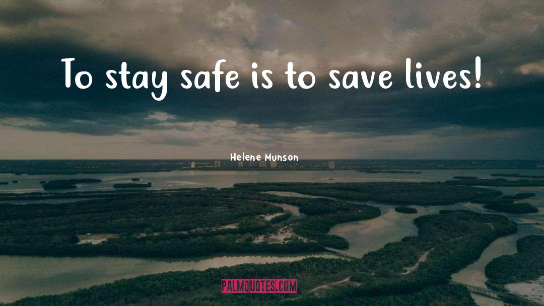 Helene Munson Quotes: To stay safe is to