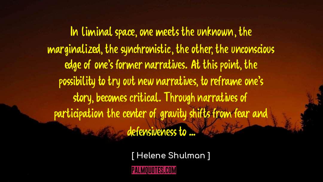 Helene Shulman Quotes: In liminal space, one meets