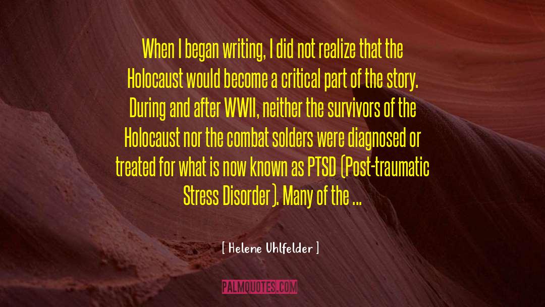 Helene Uhlfelder Quotes: When I began writing, I